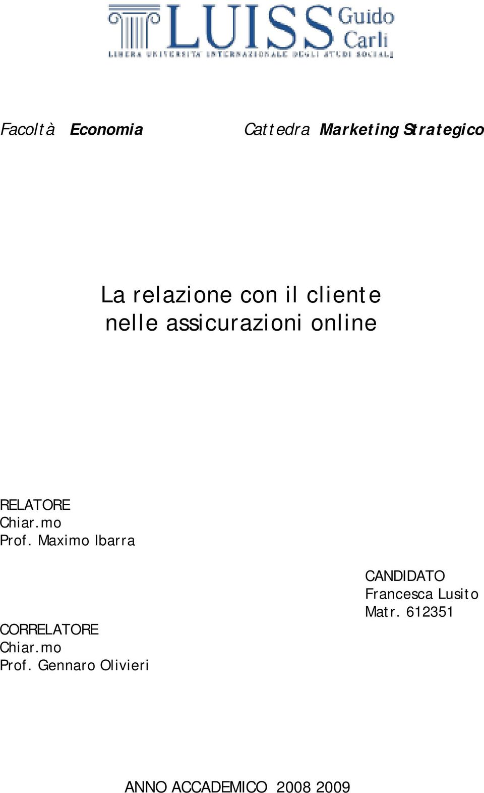 mo Prof. Maximo Ibarra CORRELATORE Chiar.mo Prof. Gennaro Olivieri CANDIDATO Francesca Lusito Matr.