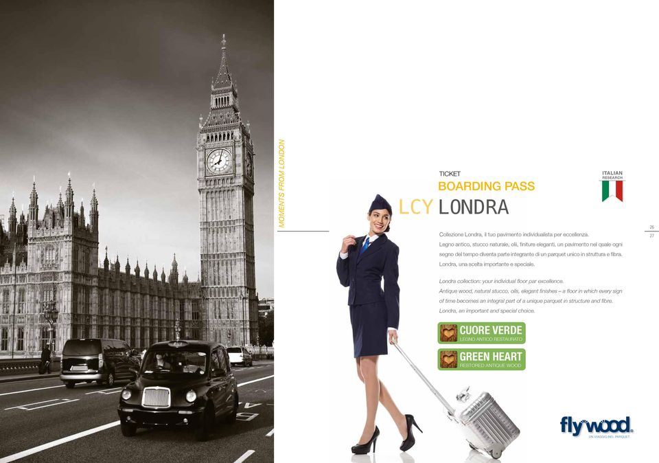 Londra, una scelta importante e speciale. ITALIAN RESEARCH 26 27 Londra collection: your individual floor par excellence.