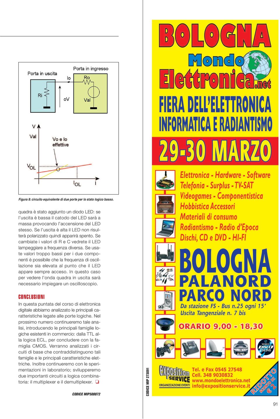 Se usate valori troppo bassi per i due componenti è possibile che la frequenza di oscillazione sia elevata al punto che il LED appare sempre acceso.