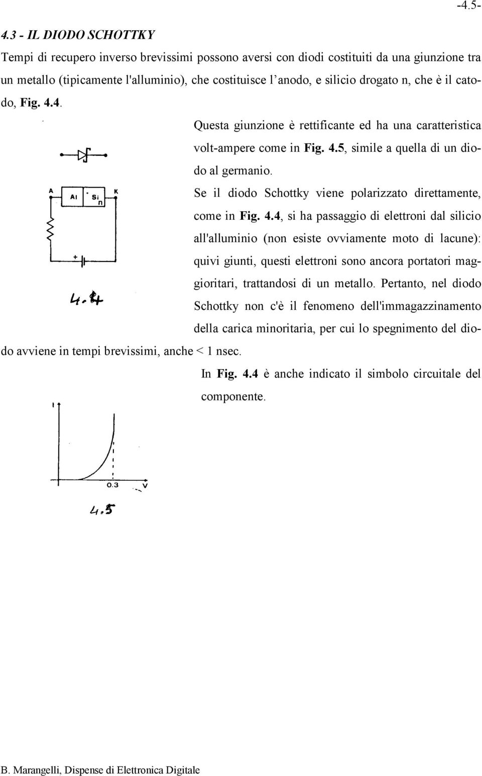 che è il catodo, Fig. 4.4. Questa giunzione è rettificante ed ha una caratteristica volt-ampere come in Fig. 4.5, simile a quella di un diodo al germanio.