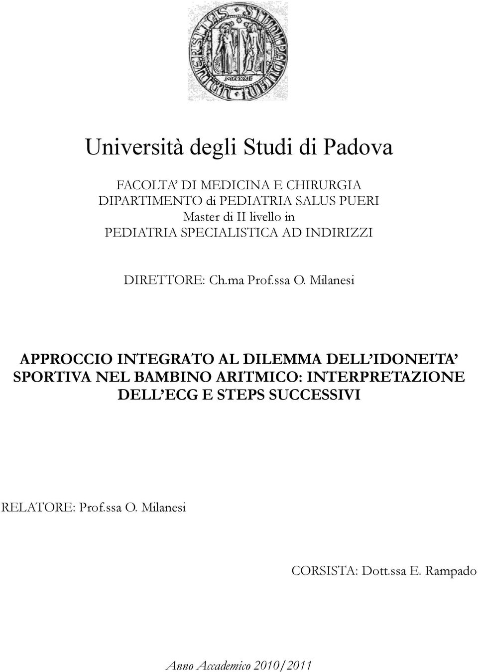 Milanesi APPROCCIO INTEGRATO AL DILEMMA DELL IDONEITA SPORTIVA NEL BAMBINO ARITMICO: INTERPRETAZIONE