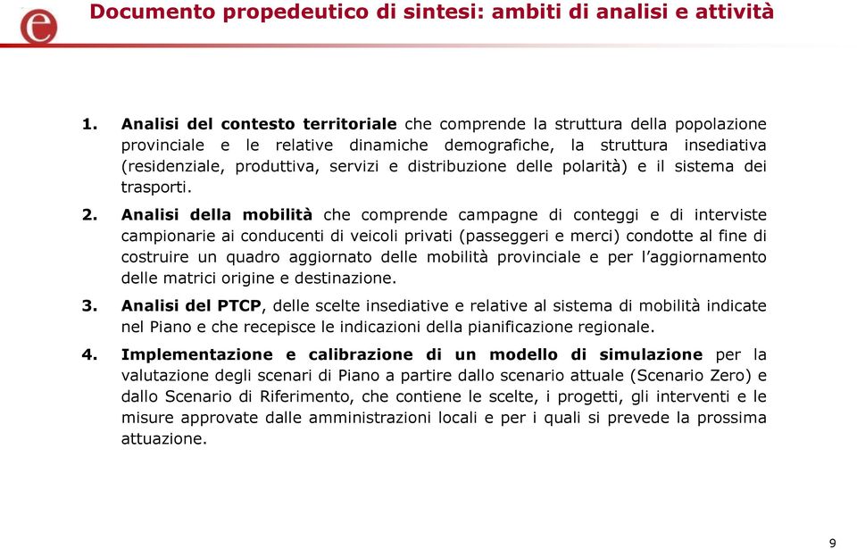 distribuzione delle polarità) e il sistema dei trasporti. 2.