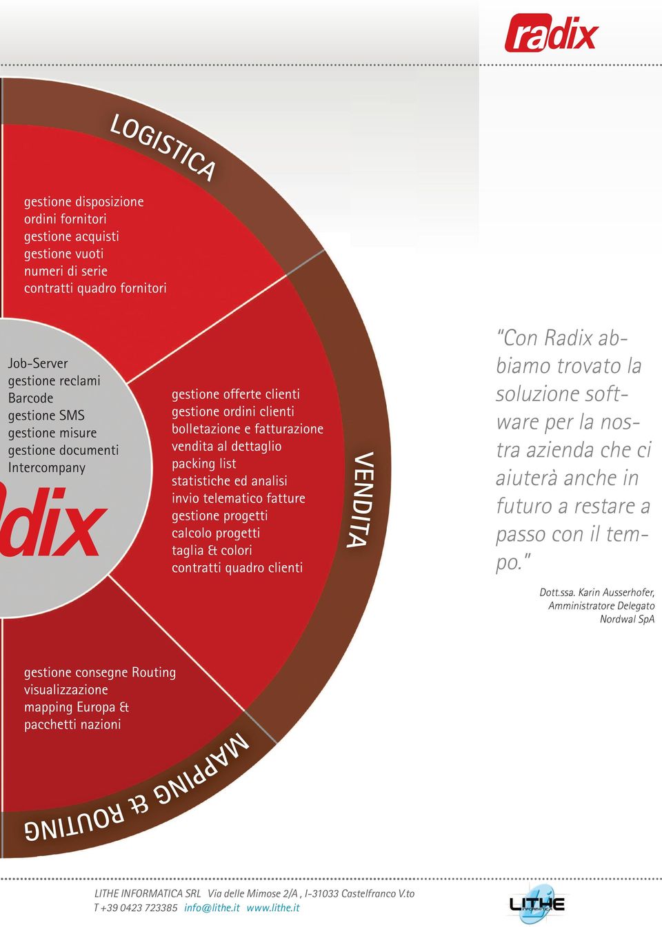 calcolo progetti taglia & colori contratti quadro clienti VENDITA Con Radix abbiamo trovato la soluzione software per la nostra azienda che ci aiuterà anche in futuro a restare a passo con il tempo.