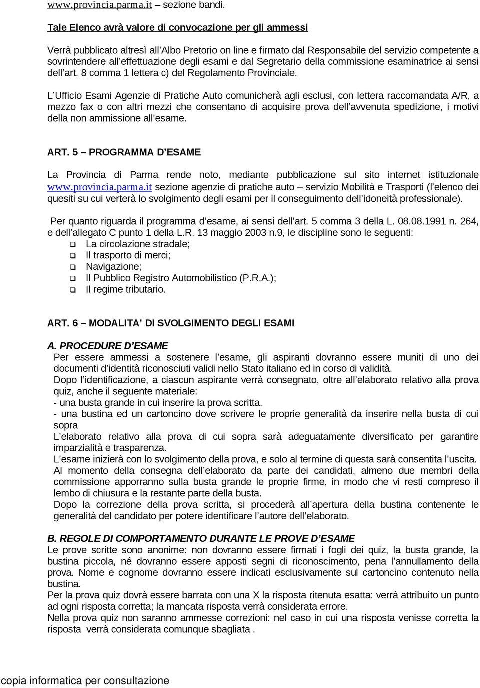 esami e dal Segretario della commissione esaminatrice ai sensi dell art. 8 comma 1 lettera c) del Regolamento Provinciale.