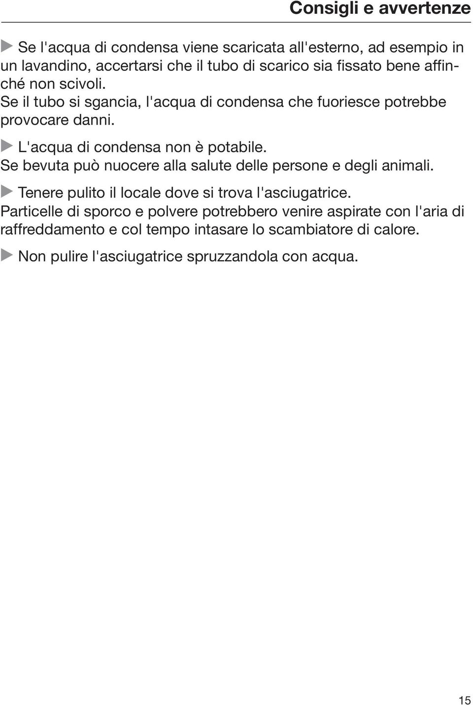 Se bevuta può nuocere alla salute delle persone e degli animali. Tenere pulito il locale dove si trova l'asciugatrice.