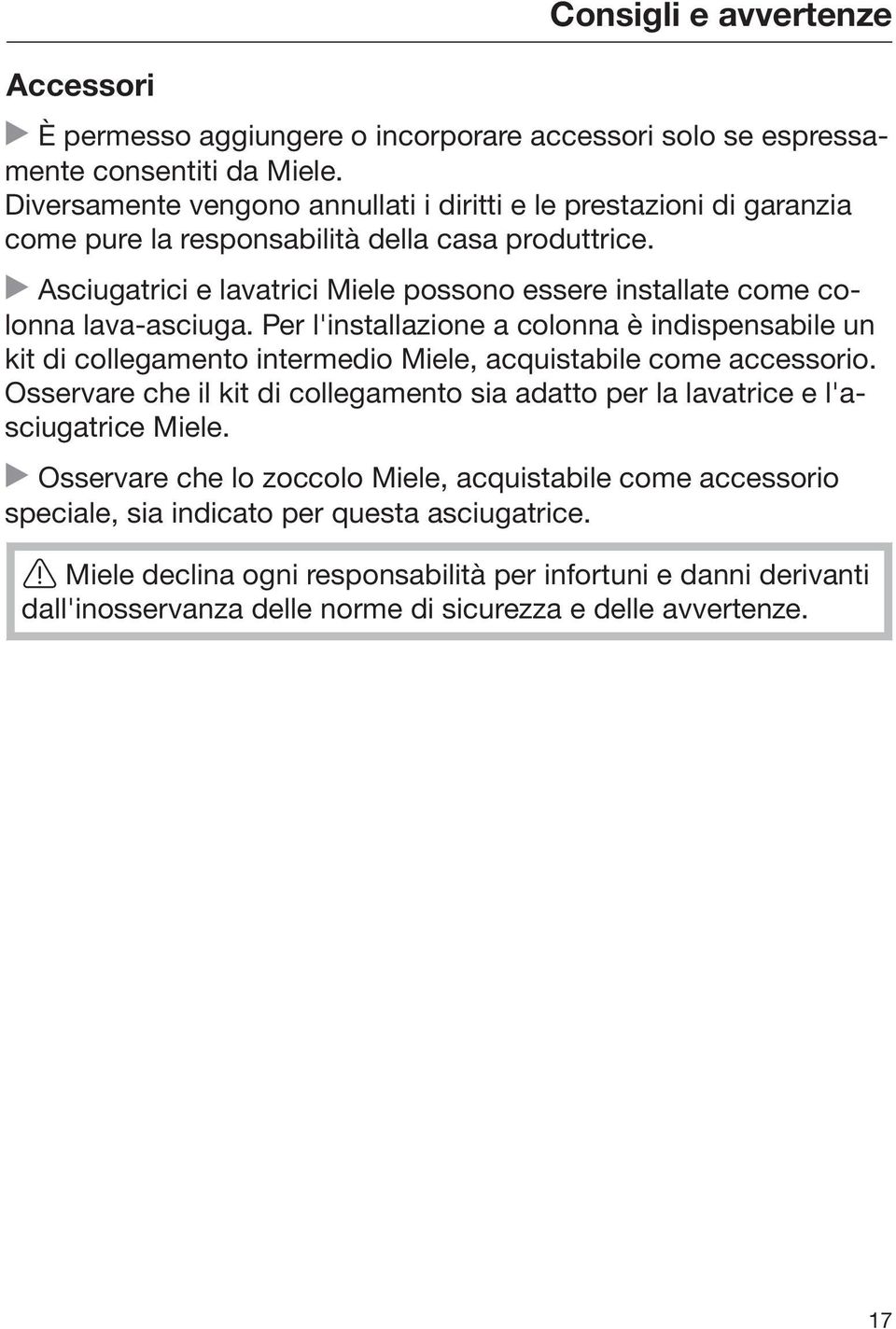 Asciugatrici e lavatrici Miele possono essere installate come colonna lava-asciuga.