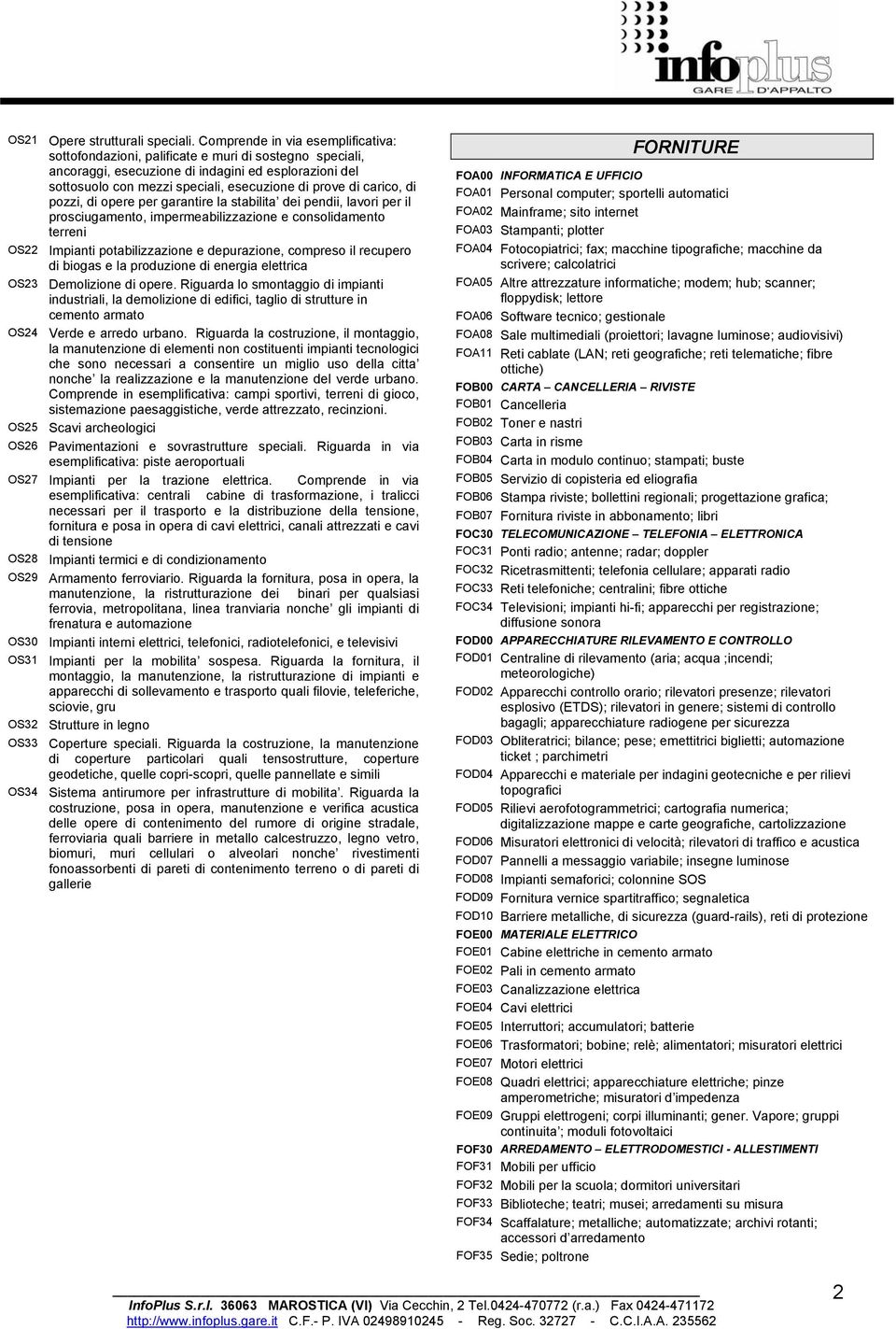 carico, di pozzi, di opere per garantire la stabilita dei pendii, lavori per il prosciugamento, impermeabilizzazione e consolidamento terreni OS22 Impianti potabilizzazione e depurazione, compreso il