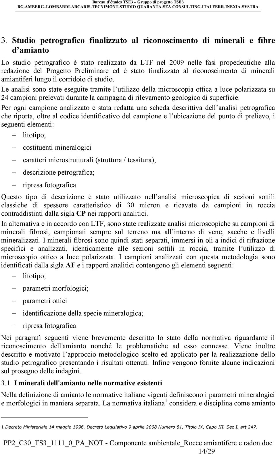 Le analisi sono state eseguite tramite l utilizzo della microscopia ottica a luce polarizzata su 24 campioni prelevati durante la campagna di rilevamento geologico di superficie.