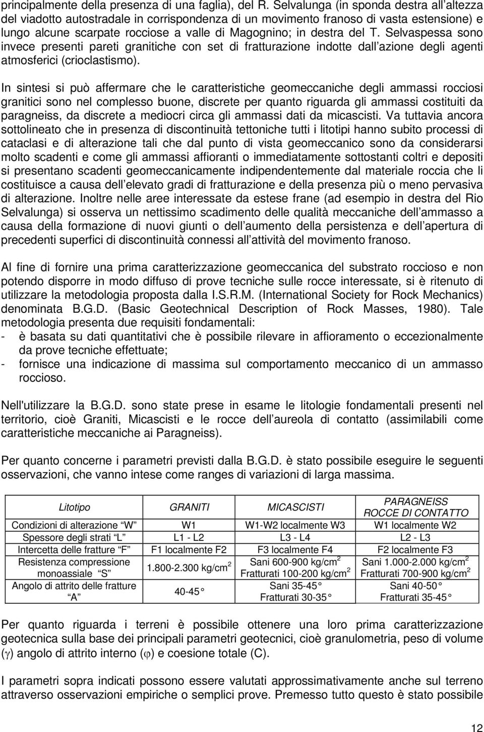 T. Selvaspessa sono invece presenti pareti granitiche con set di fratturazione indotte dall azione degli agenti atmosferici (crioclastismo).