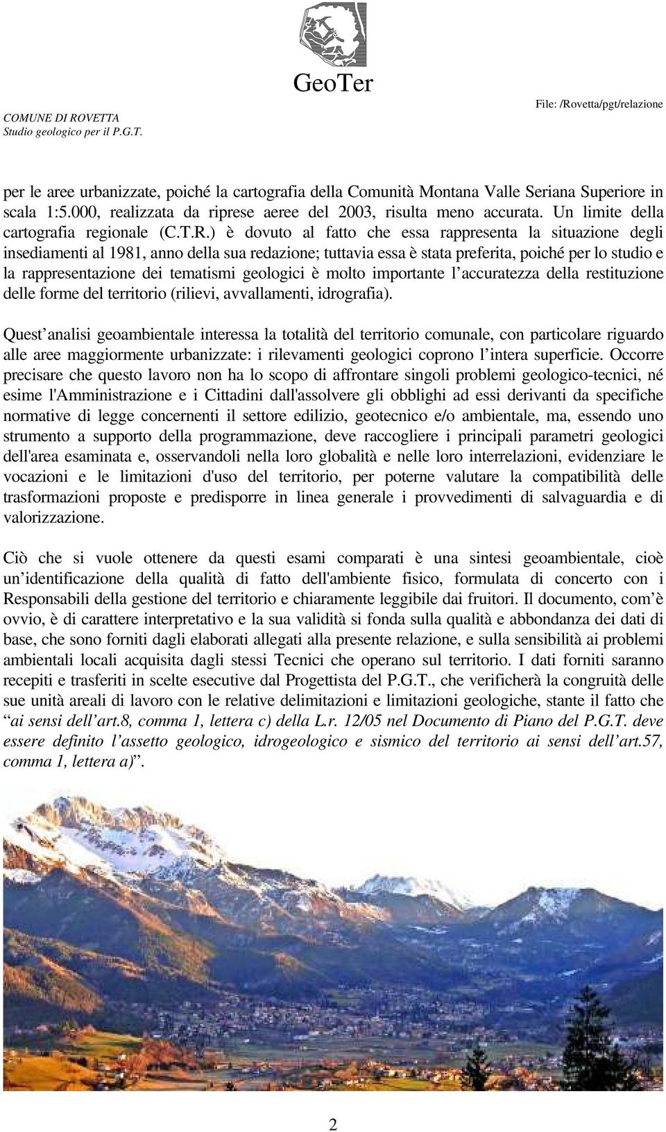 ) è dovuto al fatto che essa rappresenta la situazione degli insediamenti al 1981, anno della sua redazione; tuttavia essa è stata preferita, poiché per lo studio e la rappresentazione dei tematismi