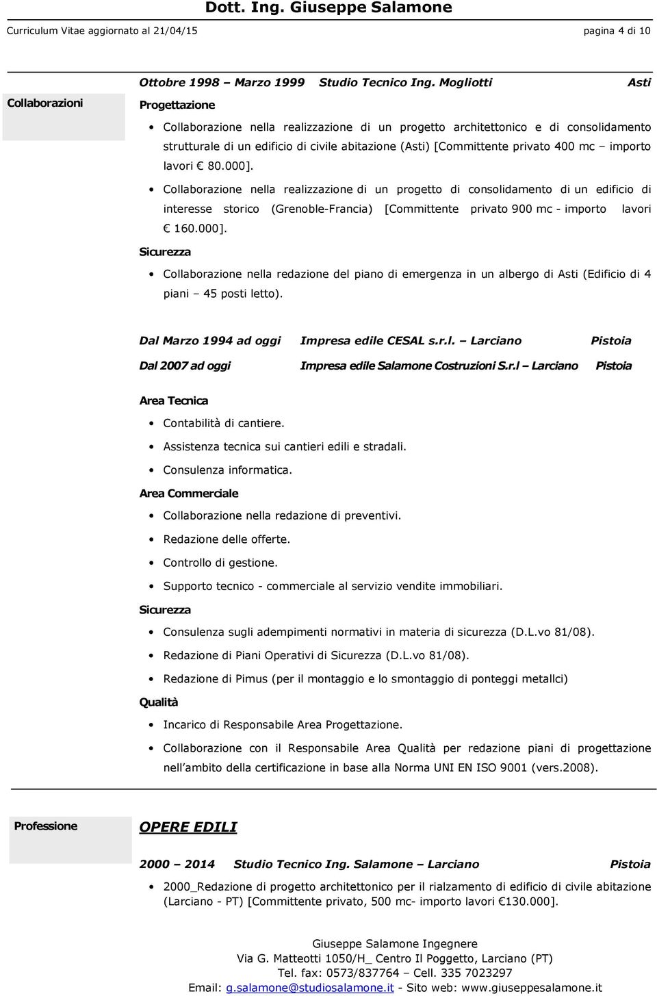 importo lavori 80.000]. Collaborazione nella realizzazione di un progetto di consolidamento di un edificio di interesse storico (Grenoble-Francia) [Committente privato 900 mc - importo lavori 160.