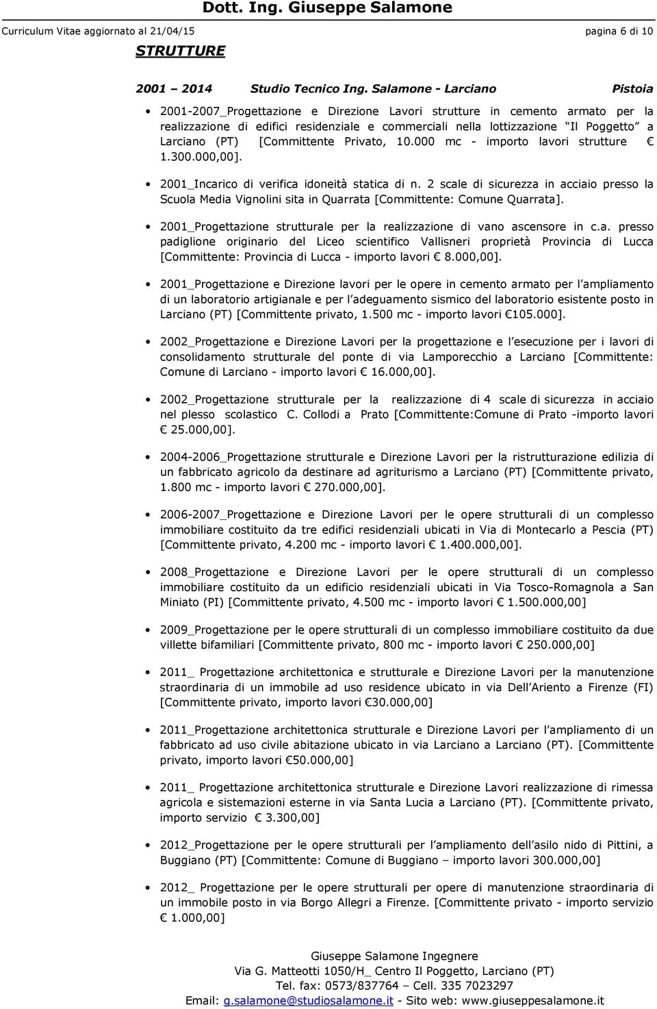 Larciano (PT) [Committente Privato, 10.000 mc - importo lavori strutture 1.300.000,00]. 2001_Incarico di verifica idoneità statica di n.