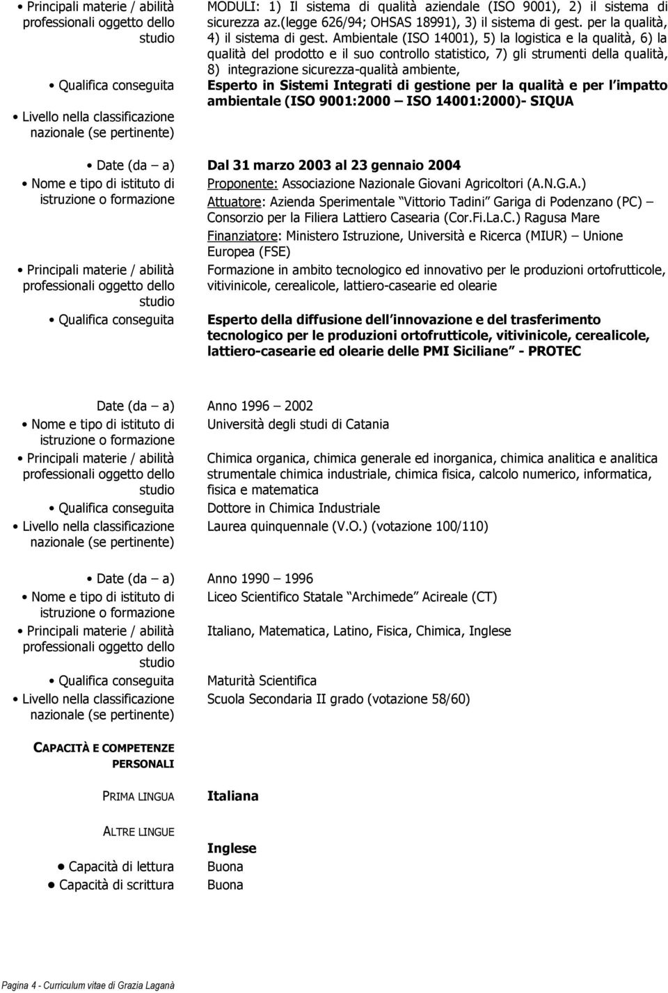 Ambientale (ISO 14001), 5) la logistica e la qualità, 6) la qualità del prodotto e il suo controllo statistico, 7) gli strumenti della qualità, 8) integrazione sicurezza-qualità ambiente, Esperto in