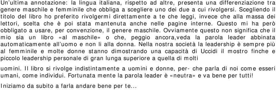 Questo mi ha però obbligato a usare, per convenzione, il genere maschile.