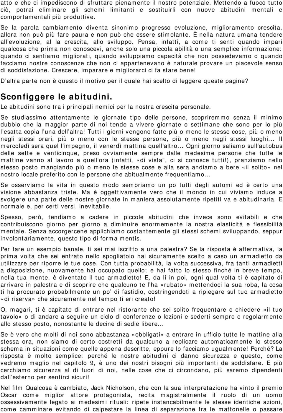 Se la parola cambiamento diventa sinonimo progresso evoluzione, miglioramento crescita, allora non può più fare paura e non può che essere stimolante.