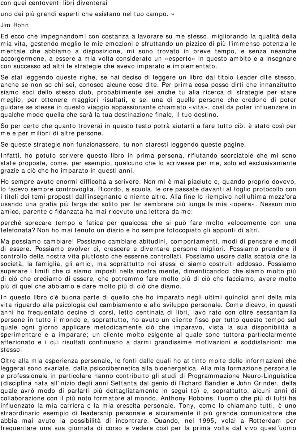 mentale che abbiamo a disposizione, mi sono trovato in breve tempo, e senza neanche accorgermene, a essere a mia volta considerato un «esperto» in questo ambito e a insegnare con successo ad altri le