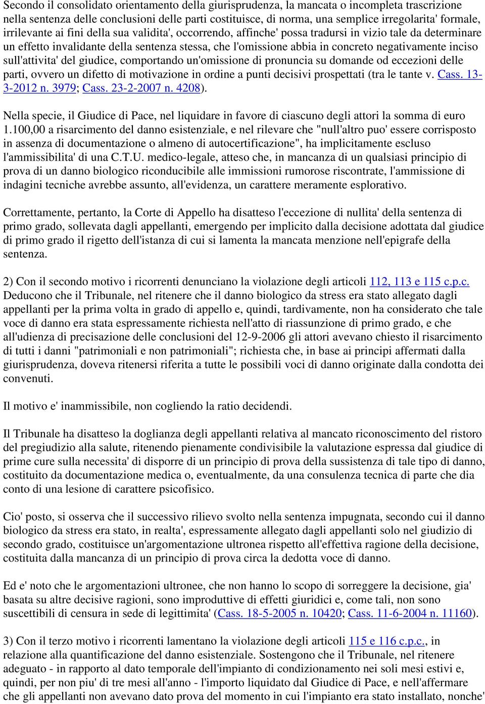 negativamente inciso sull'attivita' del giudice, comportando un'omissione di pronuncia su domande od eccezioni delle parti, ovvero un difetto di motivazione in ordine a punti decisivi prospettati