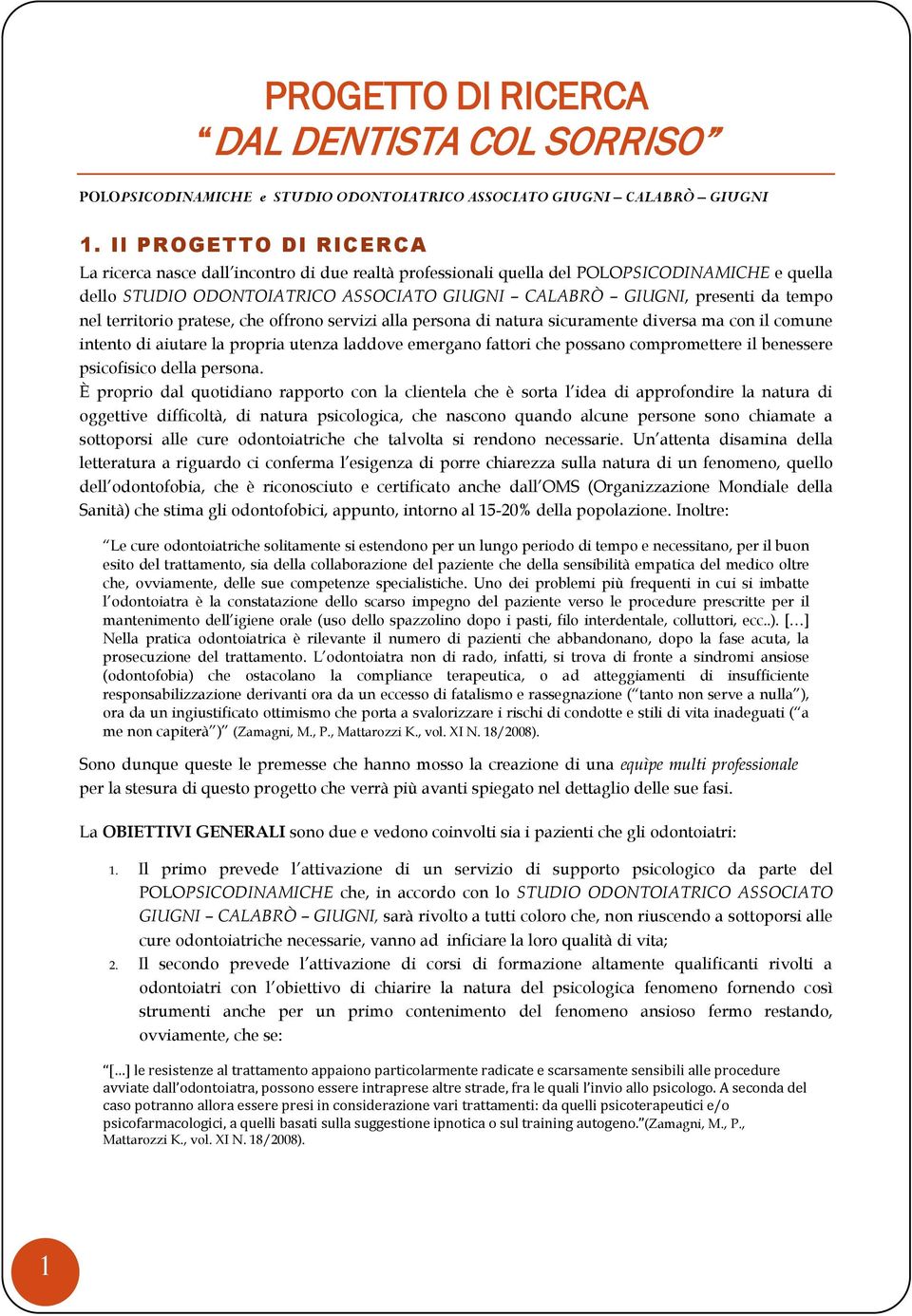 nel territorio pratese, che offrono servizi alla persona di natura sicuramente diversa ma con il comune intento di aiutare la propria utenza laddove emergano fattori che possano compromettere il