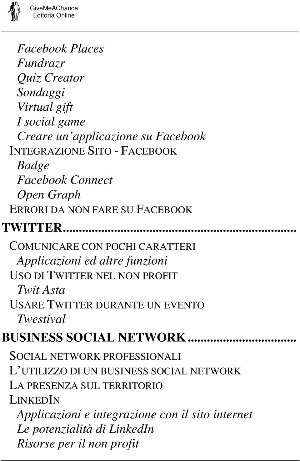 .. COMUNICARE CON POCHI CARATTERI Applicazioni ed altre funzioni USO DI TWITTER NEL NON PROFIT Twit Asta USARE TWITTER DURANTE UN EVENTO Twestival BUSINESS