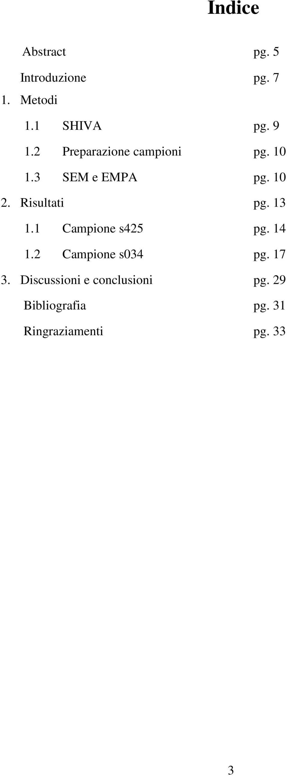 Risultati pg. 13 1.1 Campione s425 pg. 14 1.2 Campione s034 pg.