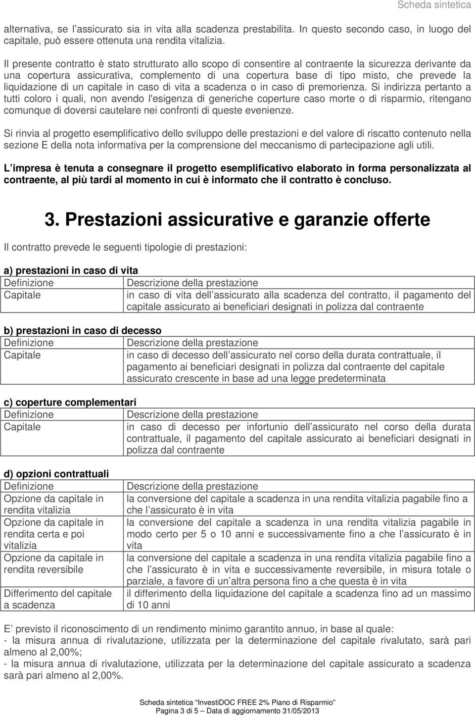 liquidazione di un capitale in caso di vita a scadenza o in caso di premorienza.