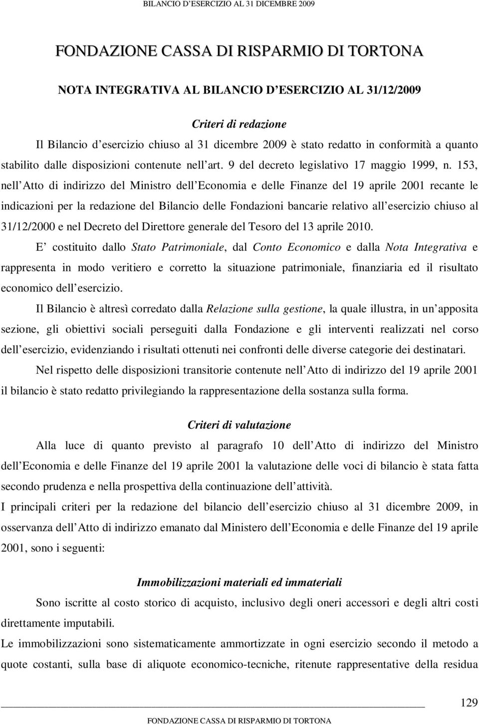 153, nell Atto di indirizzo del Ministro dell Economia e delle Finanze del 19 aprile 2001 recante le indicazioni per la redazione del Bilancio delle Fondazioni bancarie relativo all esercizio chiuso