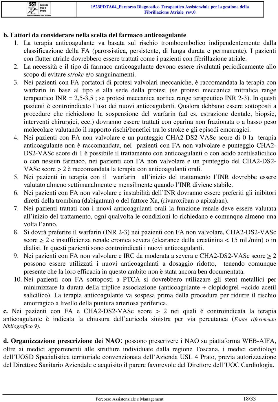 I pazienti con flutter atriale dovrebbero essere trattati come i pazienti con fibrillazione atriale. 2.