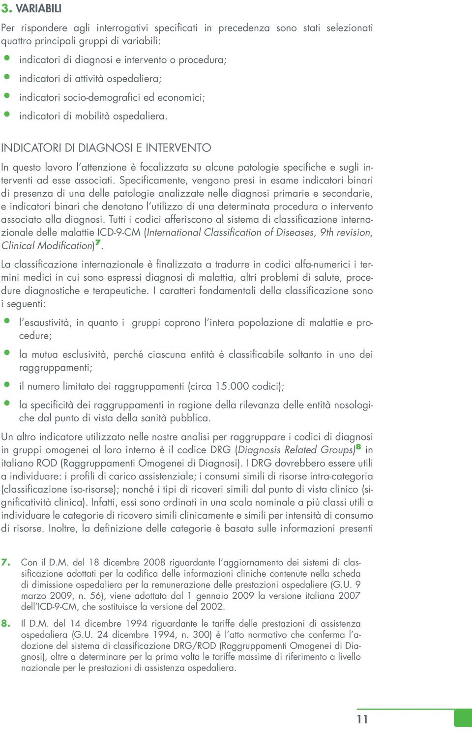 INDICATORI DI DIAGNOSI E INTERVENTO In questo lavoro l attenzione è focalizzata su alcune patologie specifiche e sugli interventi ad esse associati.