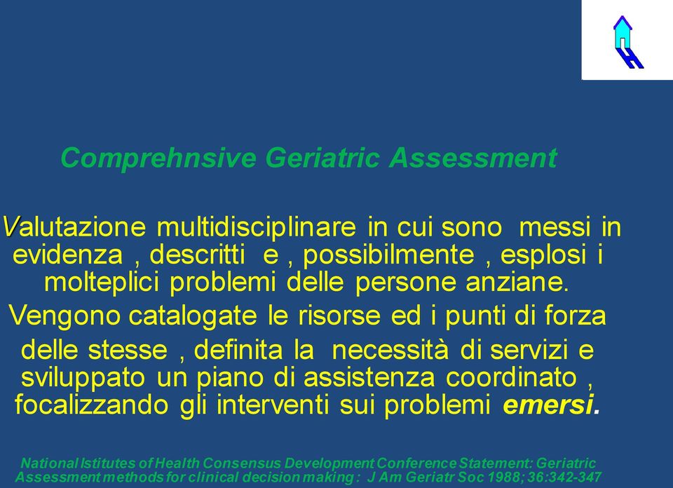 Vengono catalogate le risorse ed i punti di forza delle stesse, definita la necessità di servizi e sviluppato un piano di assistenza