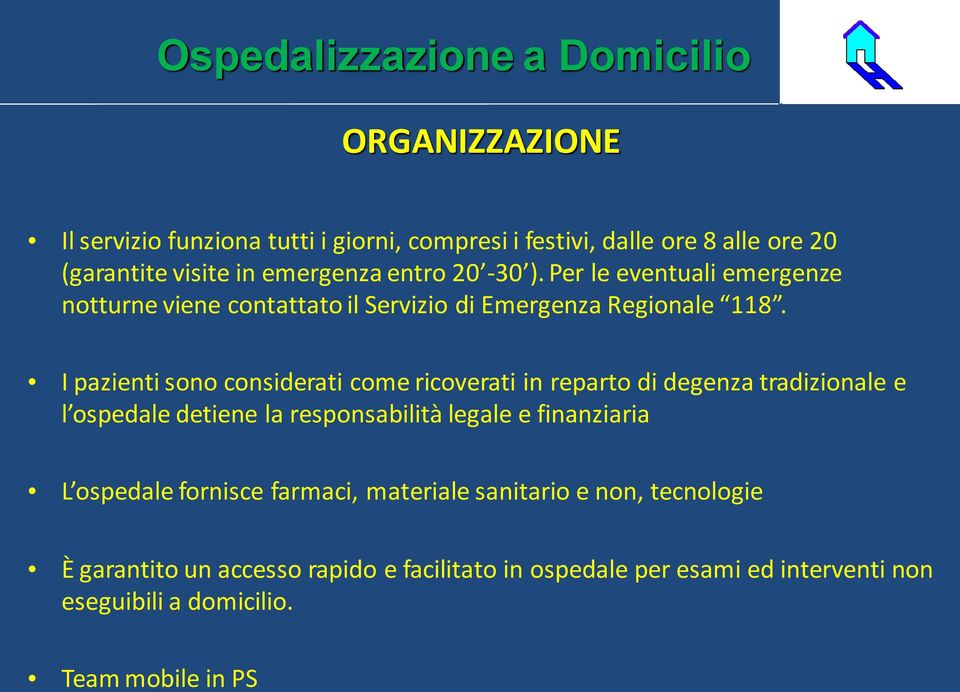 I pazienti sono considerati come ricoverati in reparto di degenza tradizionale e l ospedale detiene la responsabilità legale e finanziaria L