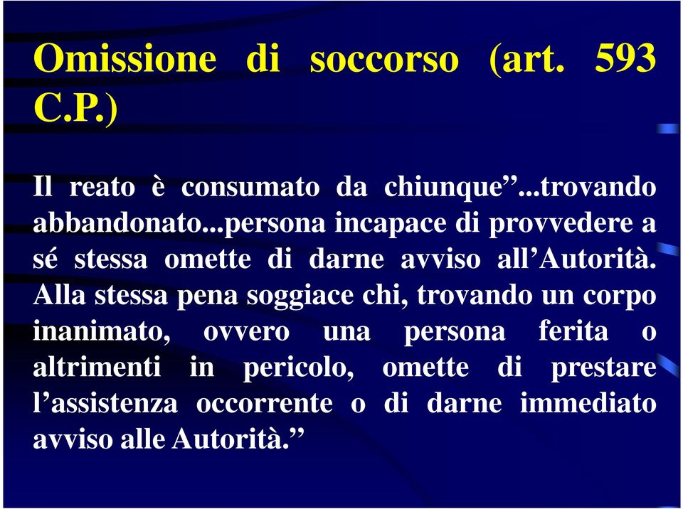 Alla stessa pena soggiace chi, trovando un corpo inanimato, ovvero una persona ferita o