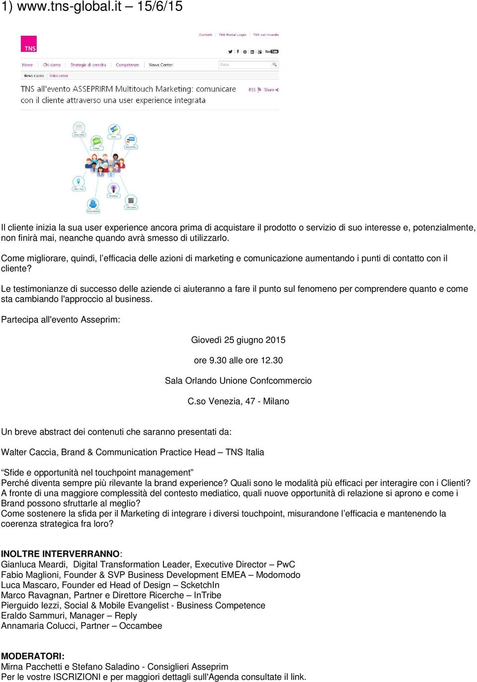 Come migliorare, quindi, l efficacia delle azioni di marketing e comunicazione aumentando i punti di contatto con il cliente?