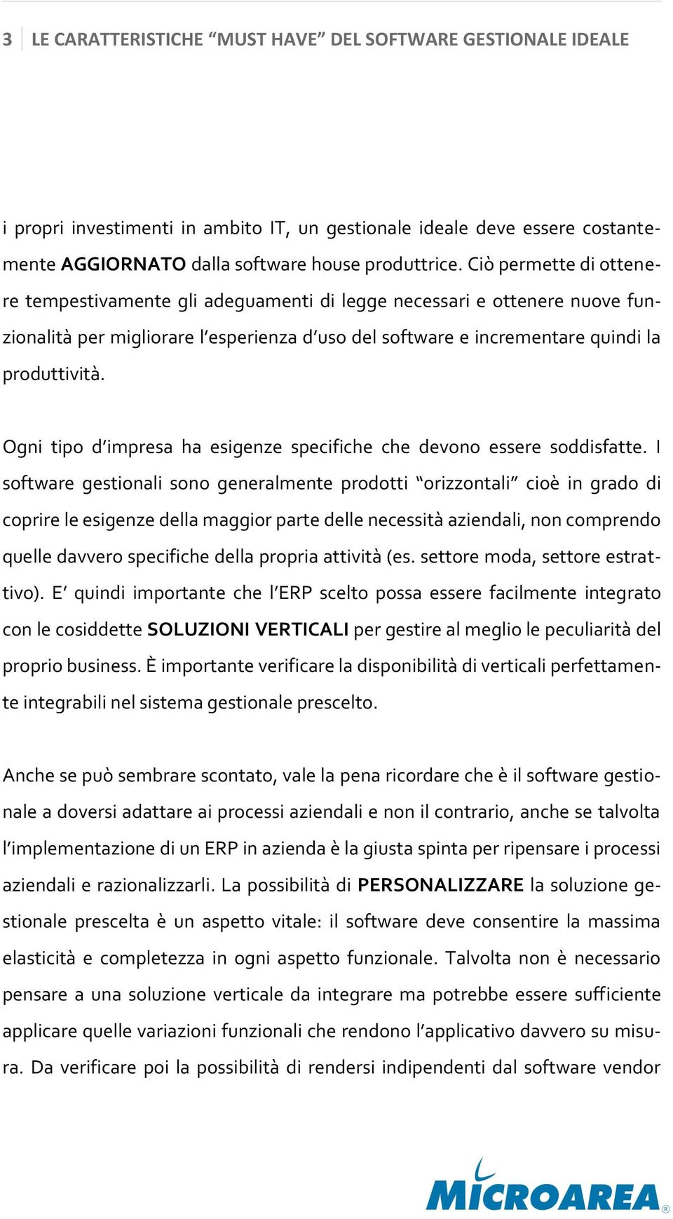 Ogni tipo d impresa ha esigenze specifiche che devono essere soddisfatte.