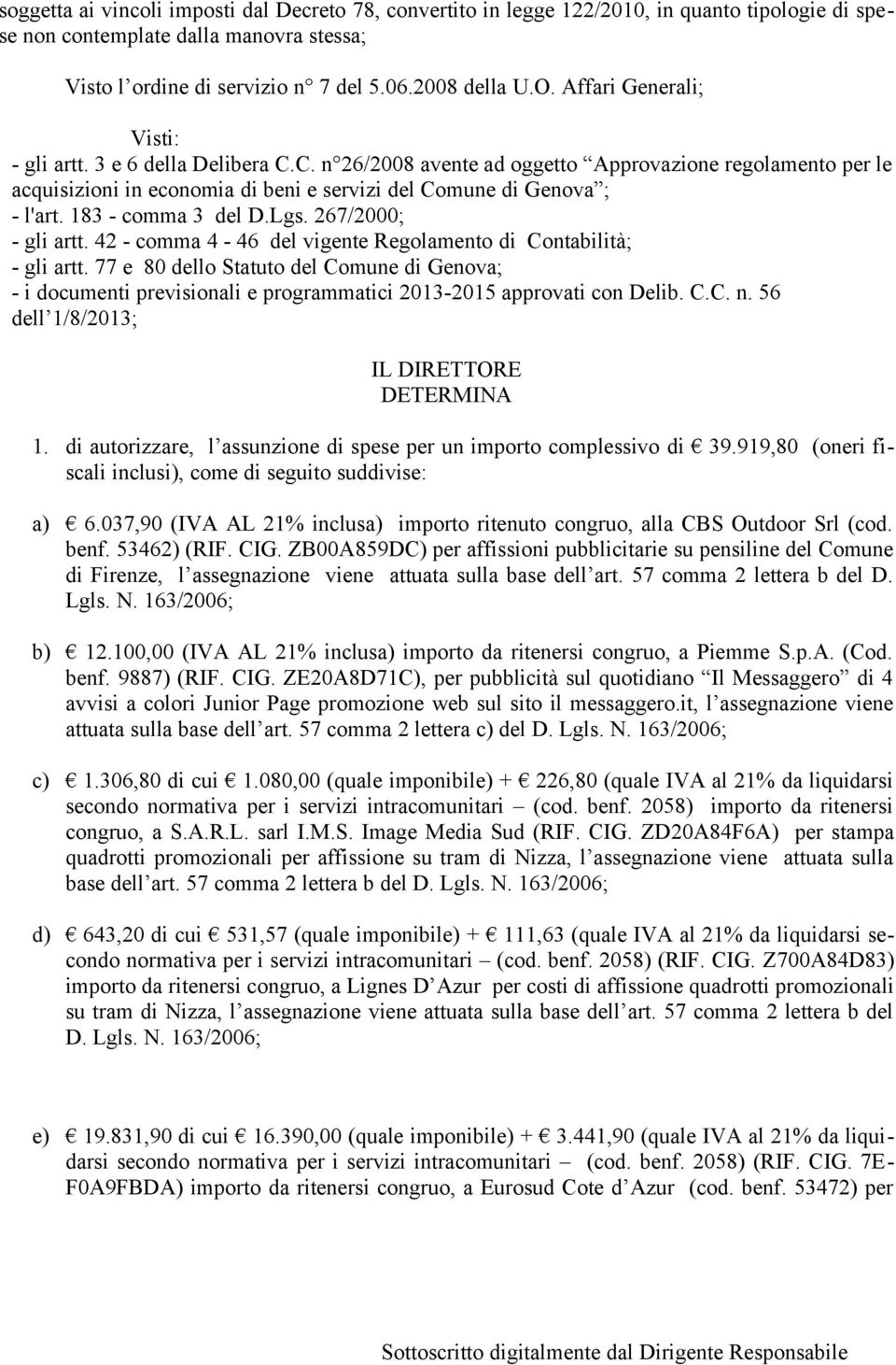 183 - comma 3 del D.Lgs. 267/2000; - gli artt. 42 - comma 4-46 del vigente Regolamento di Contabilità; - gli artt.