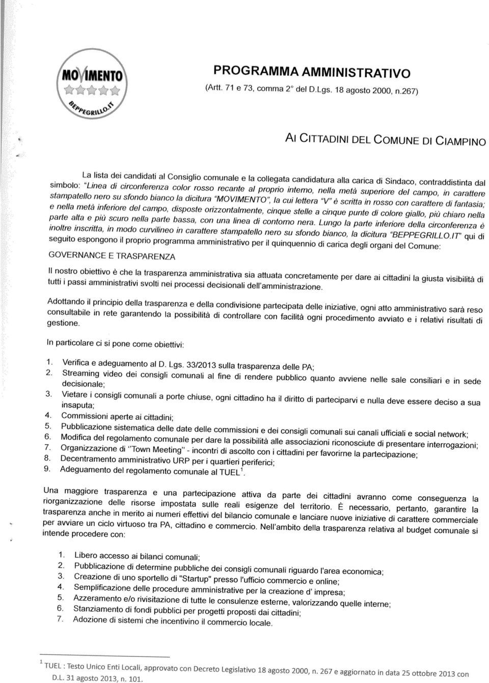 Creazione di uno sportello di Startup presso l ufficio commercio e online; 5. Azzeramento e/o rivisitazione di tutte le consulenze esterne, valorizzando quelle interne; 7.