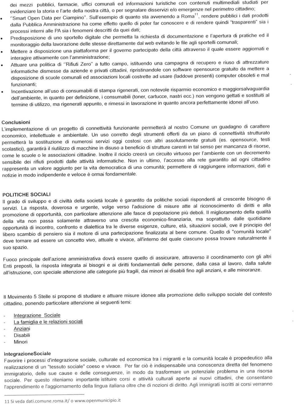 processi interni alle PA sia i fenomeni descrìtti da quei dati; dalla Pubblica Amministrazione ha come effetto quello di poter far conoscere e di rendere quindi trasparentì sia i informatiche