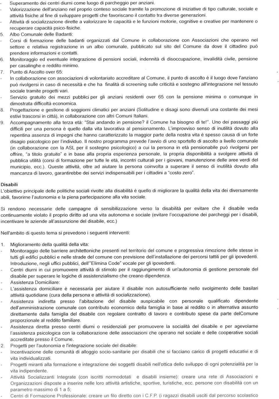 tra diverse generazioni. di socializzazione dirette a valorizzare le capacità e le funzioni motorie, cognitive e creative per mantenere o recuperare capacità psico-fìsiche.