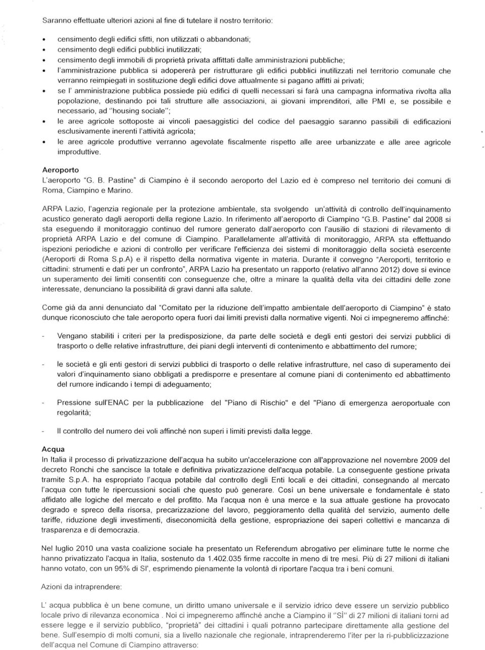 comunale che verranno reimpiegati in sostituzione degli edifici dove attualmente si pagano affitti ai prìvati; se I amministrazione pubblica possiede più edifici di quelli necessari si farà una