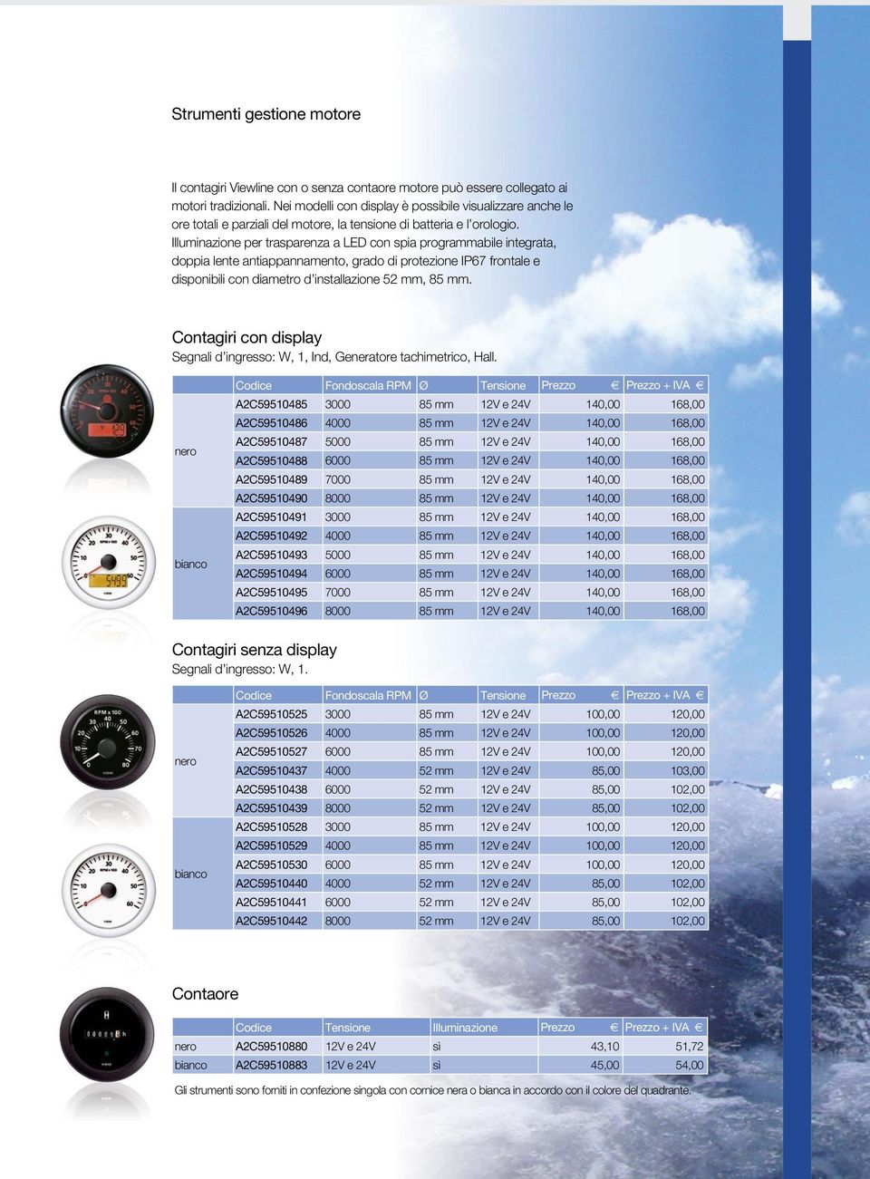 Illuminazione per trasparenza a LED con spia programmabile integrata, doppia lente antiappannamento, grado di protezione IP67 frontale e disponibili con diametro d installazione 52 mm, 85 mm.