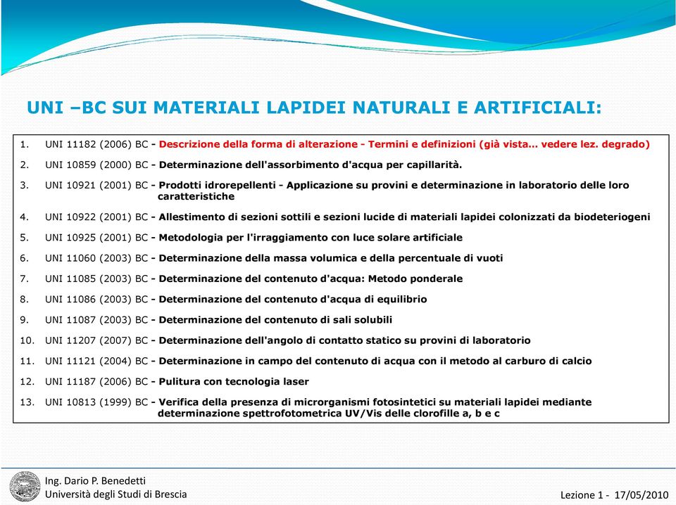 UNI 10921 (2001) BC - Prodotti idrorepellenti - Applicazione su provini e determinazione in laboratorio delle loro caratteristiche 4.