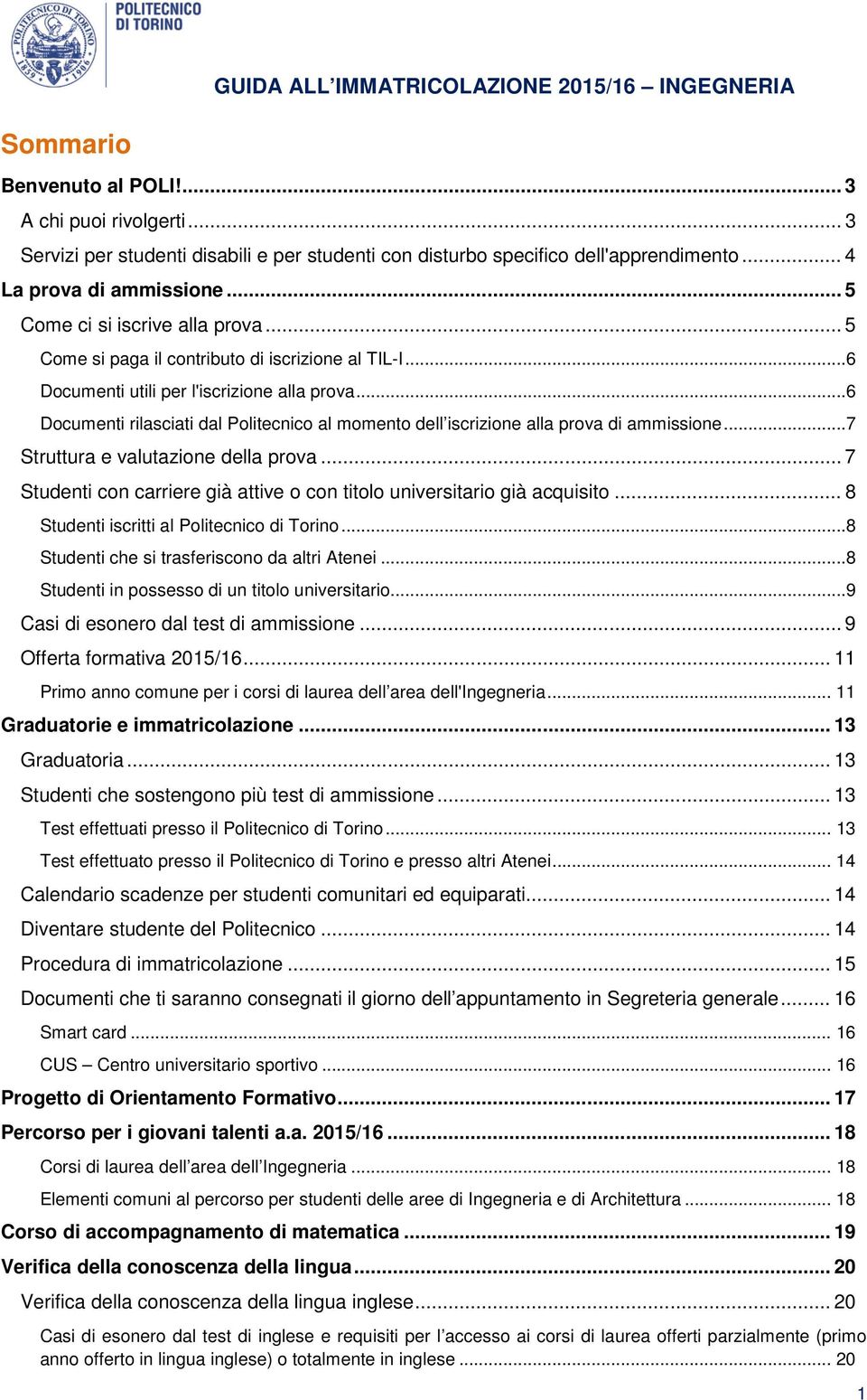 ..6 Documenti rilasciati dal Politecnico al momento dell iscrizione alla prova di ammissione...7 Struttura e valutazione della prova.