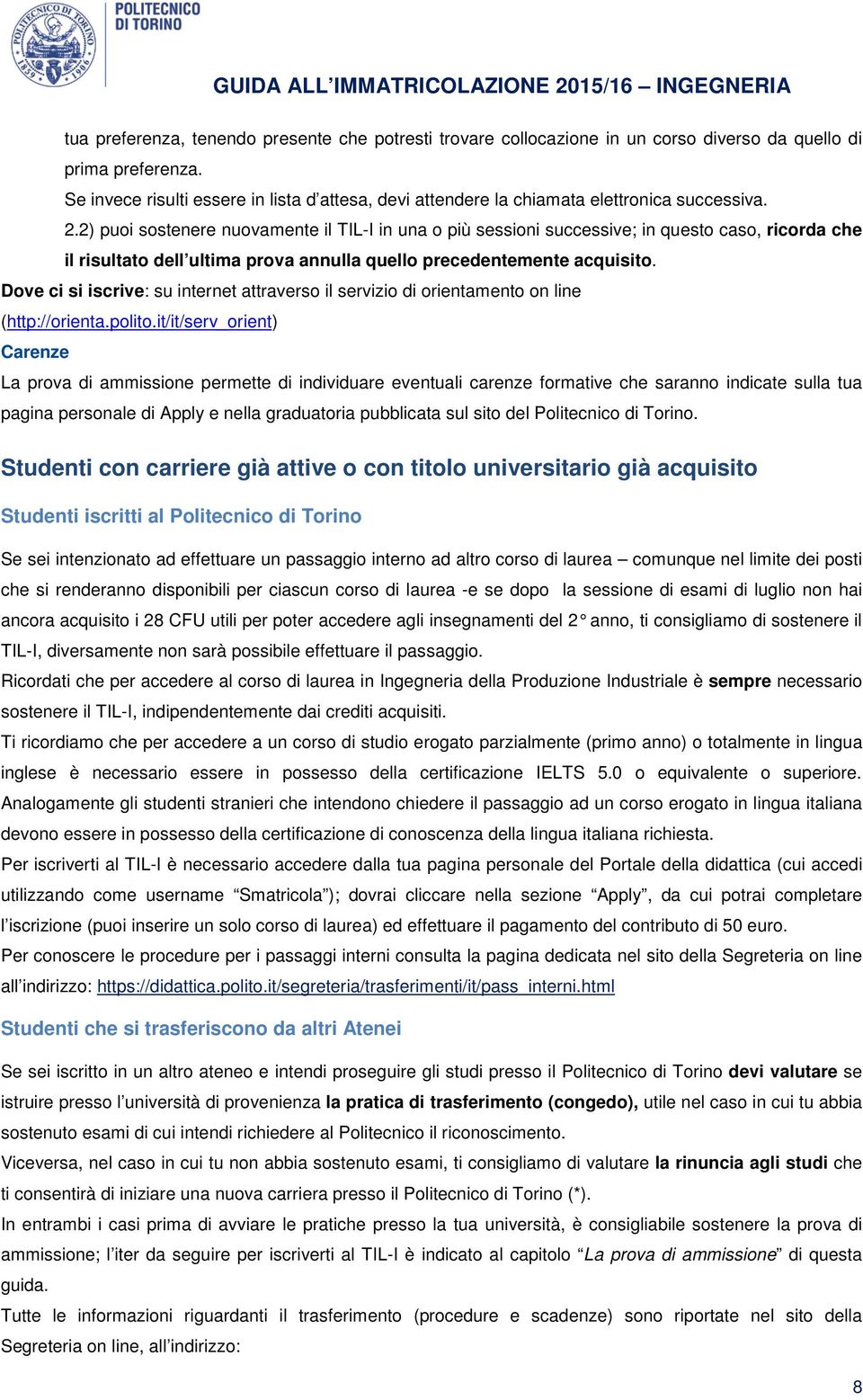 2) puoi sostenere nuovamente il TIL-I in una o più sessioni successive; in questo caso, ricorda che il risultato dell ultima prova annulla quello precedentemente acquisito.