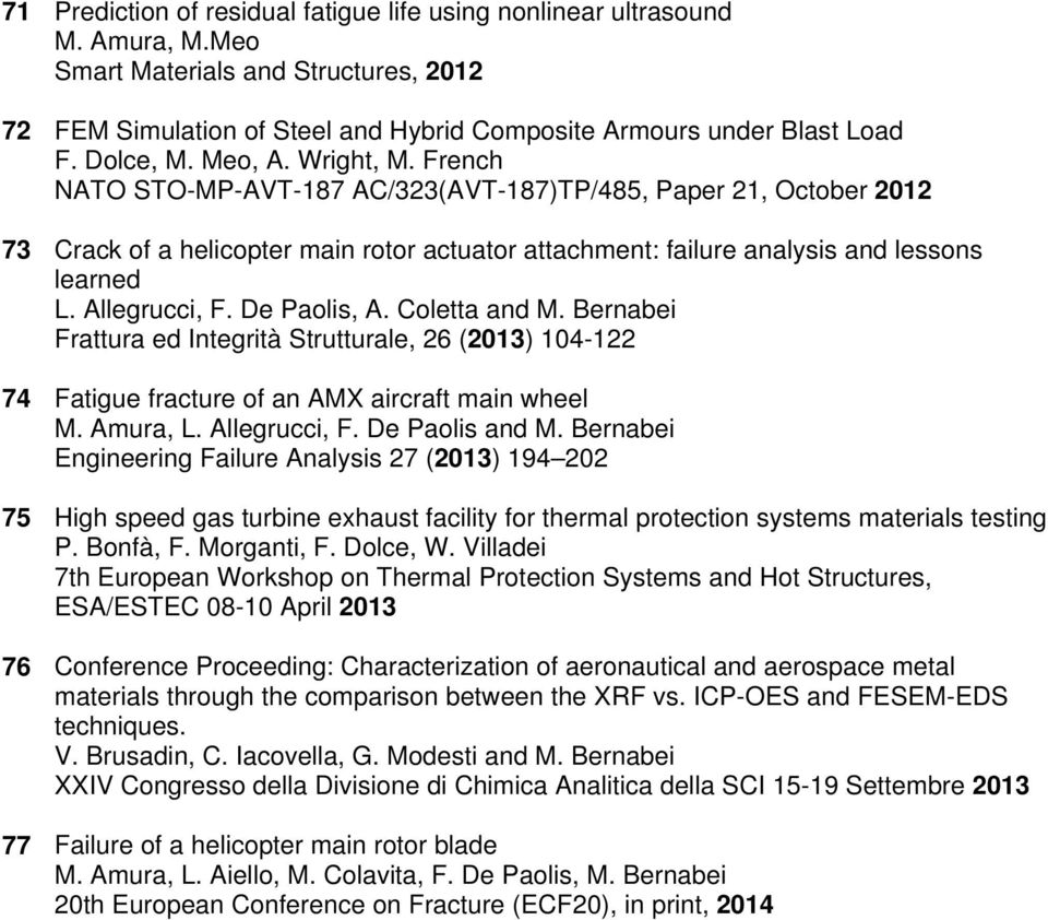 Allegrucci, F. De Paolis, A. Coletta and M. Bernabei Frattura ed Integrità Strutturale, 26 (2013) 104-122 74 Fatigue fracture of an AMX aircraft main wheel M. Amura, L. Allegrucci, F. De Paolis and M.