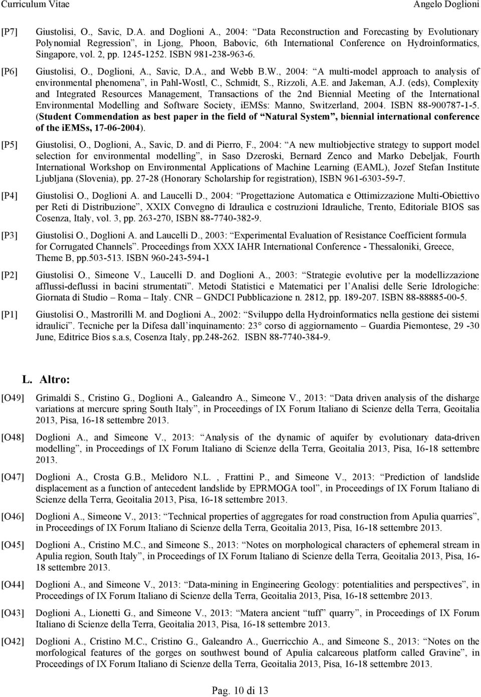 ISBN 981-238-963-6. Giustolisi, O., Doglioni, A., Savic, D.A., and Webb B.W., 2004: A multi-model approach to analysis of environmental phenomena, in Pahl-Wostl, C., Schmidt, S., Rizzoli, A.E.