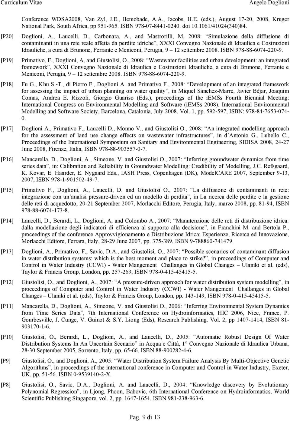 , and Mastrorilli, M, 2008: Simulazione della diffusione di contaminanti in una rete reale affetta da perdite idriche, XXXI Convegno Nazionale di Idraulica e Costruzioni Idrauliche, a cura di