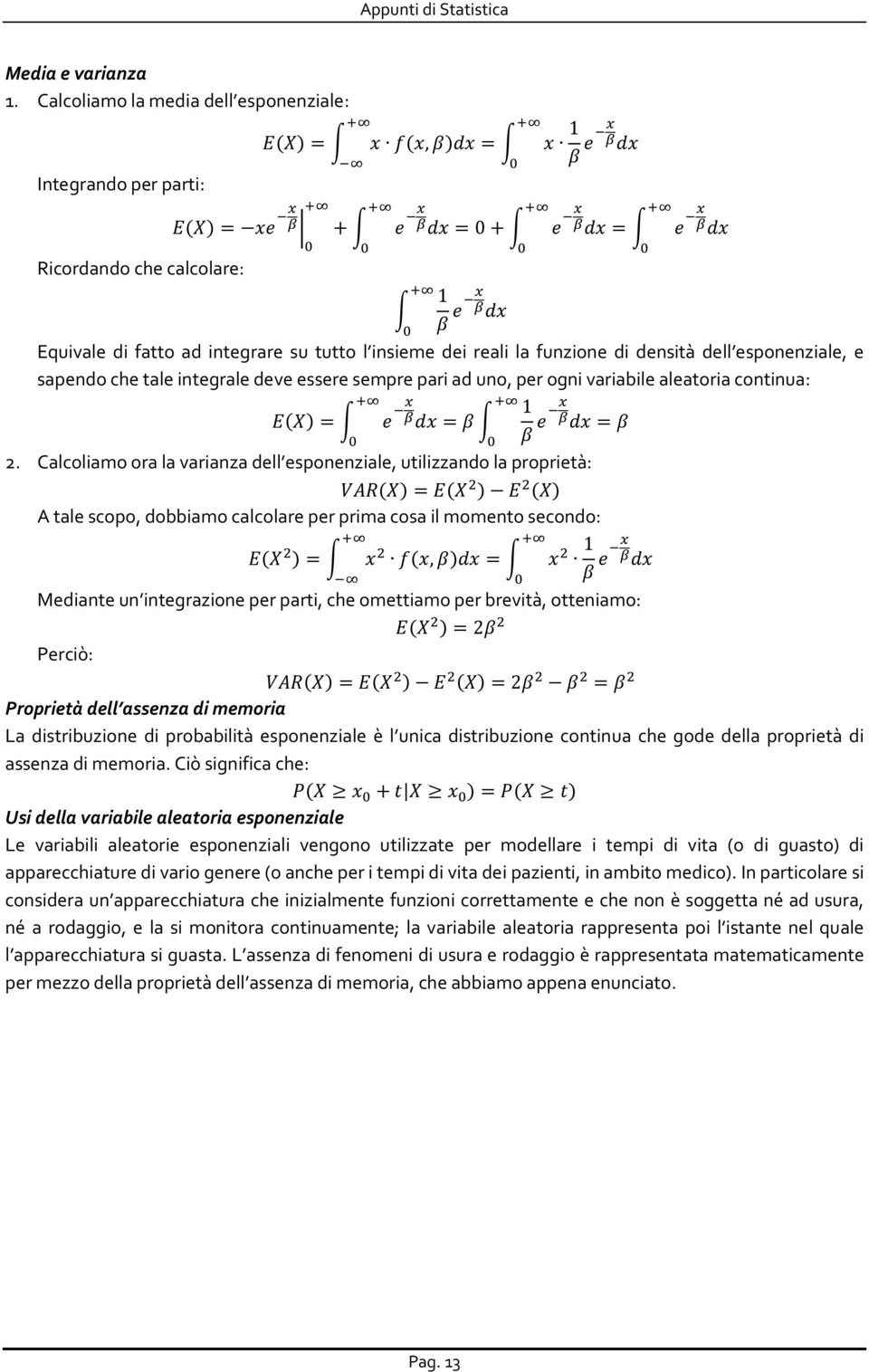 )Z1 w 5 Equivale di fatto ad integrare su tutto l insieme dei reali la funzione di densità dell esponenziale, e sapendo che tale integrale deve essere sempre pari ad uno, per ogni variabile aleatoria