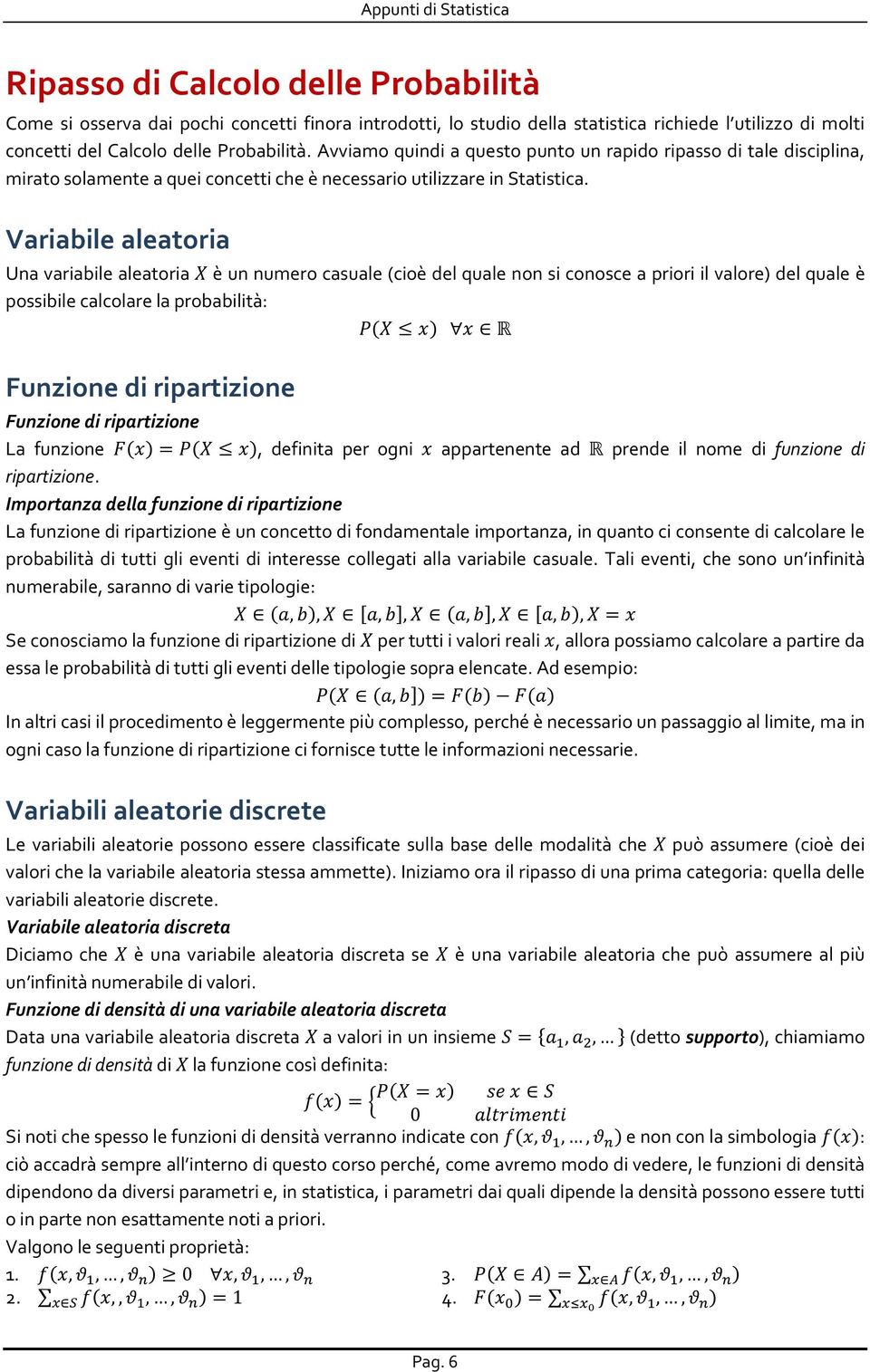 Variabile aleatoria Una variabile aleatoria è un numero casuale (cioè del quale non si conosce a priori il valore) del quale è possibile calcolare la probabilità: R Funzione di ripartizione Funzione