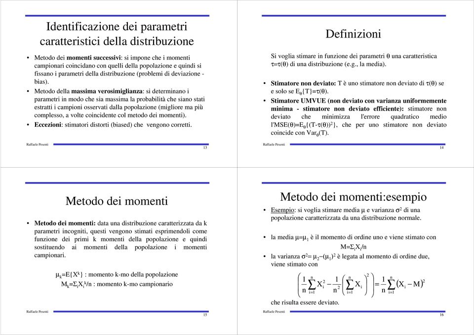 Eccezo: stmator dstort (based) che vegoo corrett. Defzo S vogla stmare fuzoe de parametr θ ua caratterstca τ=τ(θ) d ua dstrbuzoe (e.g., la meda).