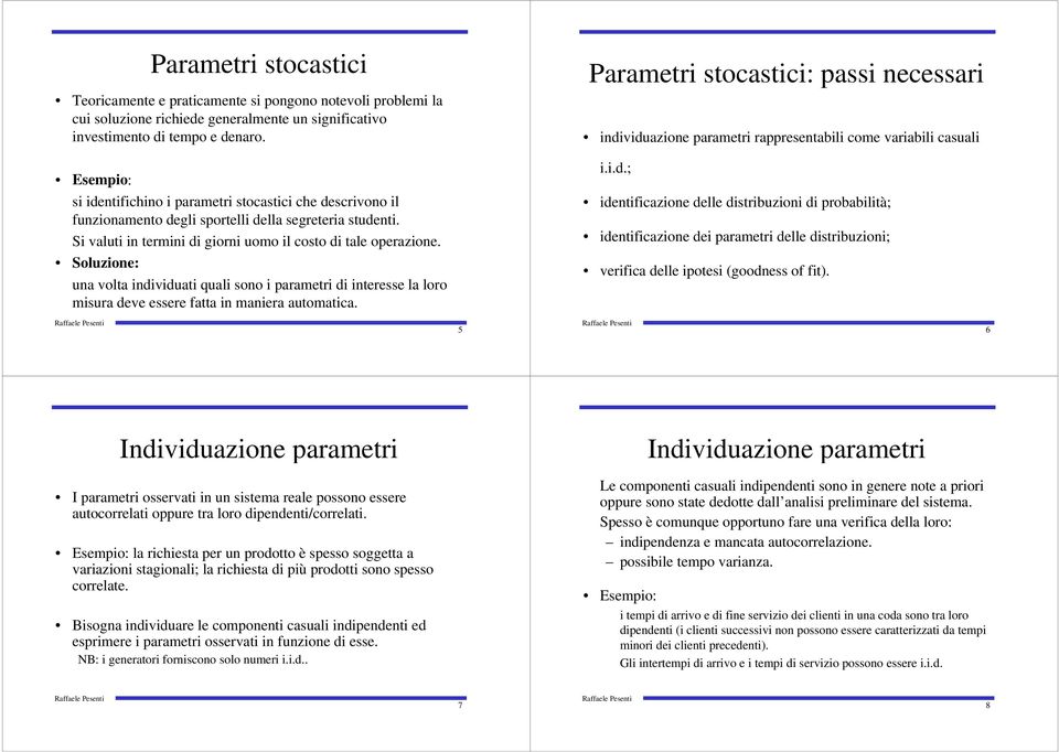 Soluzoe: ua volta dvduat qual soo parametr d teresse la loro msura deve essere fatta maera automatca...d.; detfcazoe delle dstrbuzo d probabltà; detfcazoe de parametr delle dstrbuzo; verfca delle potes (goodess of ft).