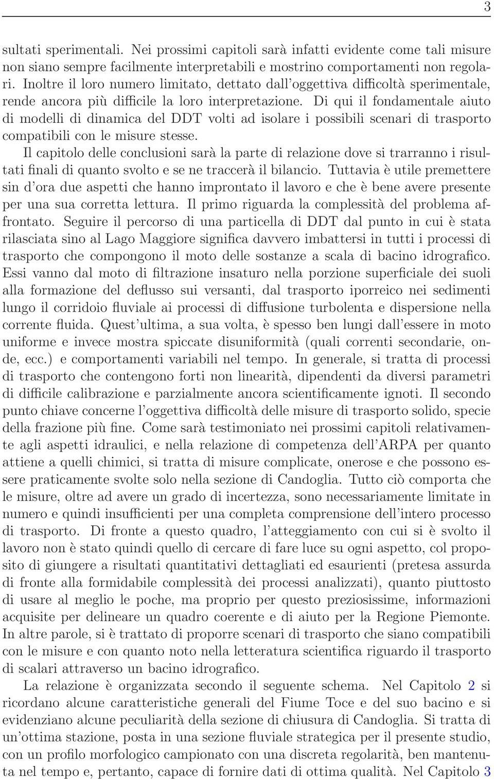 Di qui il fondamentale aiuto di modelli di dinamica del DDT volti ad isolare i possibili scenari di trasporto compatibili con le misure stesse.